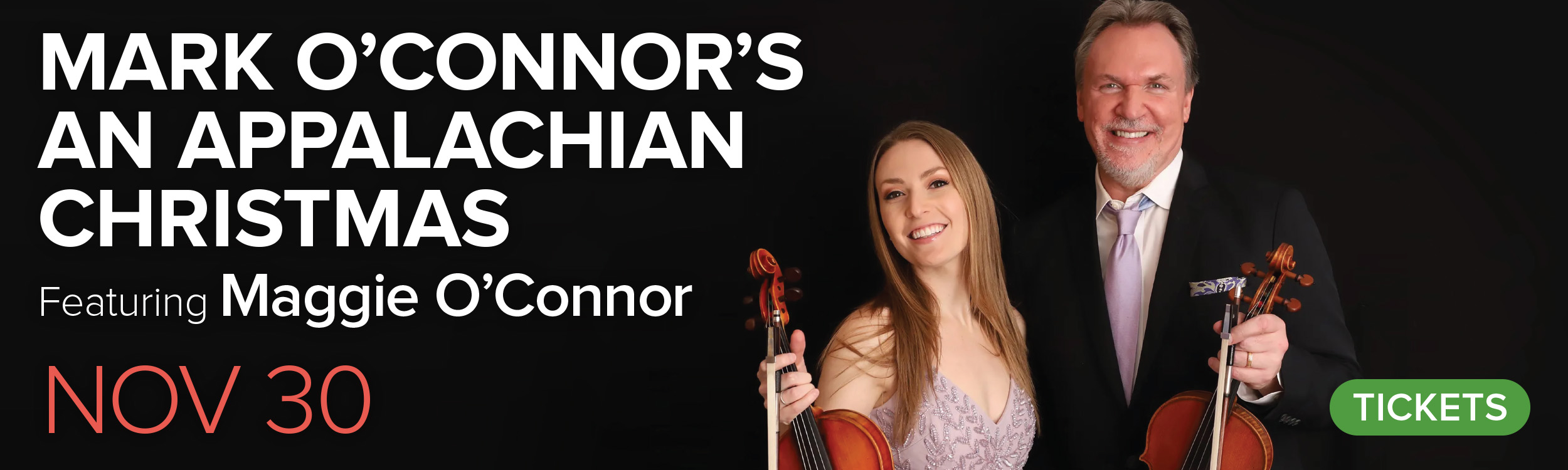 Mark O'Connor's Appalachian Christmas Featuring Maggie O'Connor. November 30, 2025. Get Tickets.